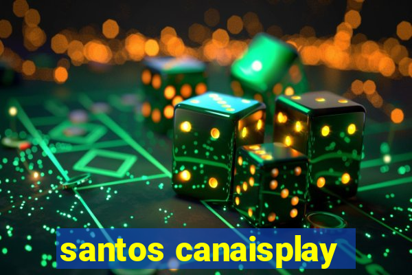 santos canaisplay